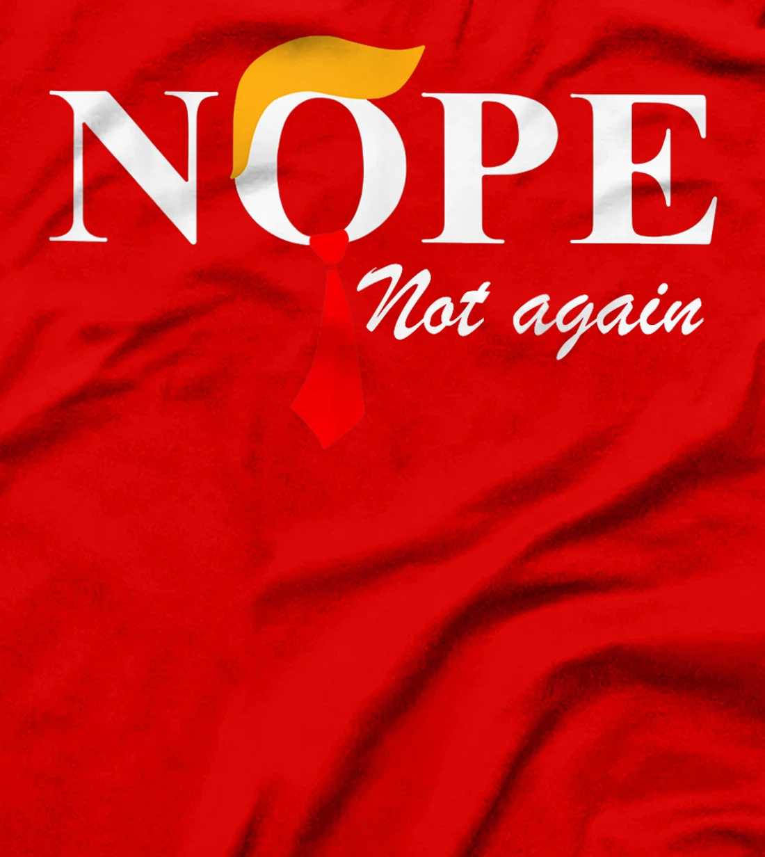 Nope Not Again Funny Trump Apparel Nope Not Again Trump T-Shirt