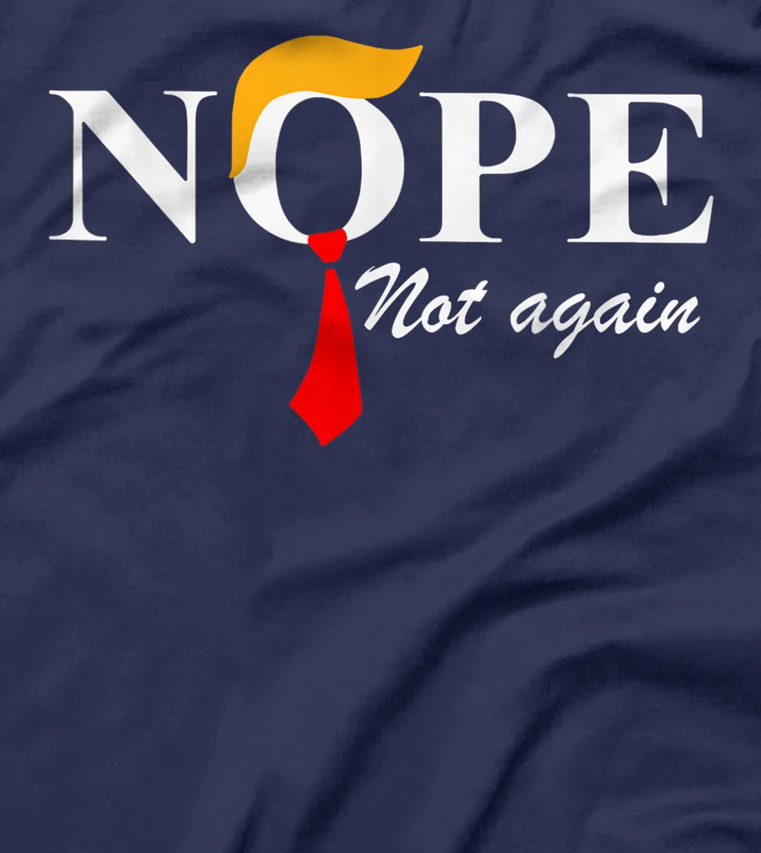 Nope Not Again Funny Trump Apparel Nope Not Again Trump T-Shirt