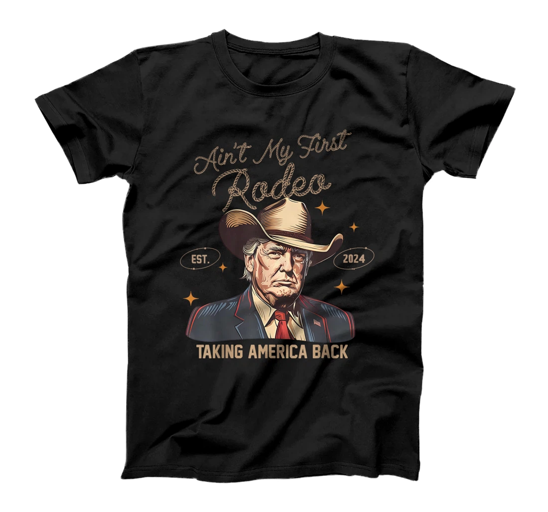 Aint My First Rodeo Western Cowboy Trump 2024 Ultra MAGA T-Shirt