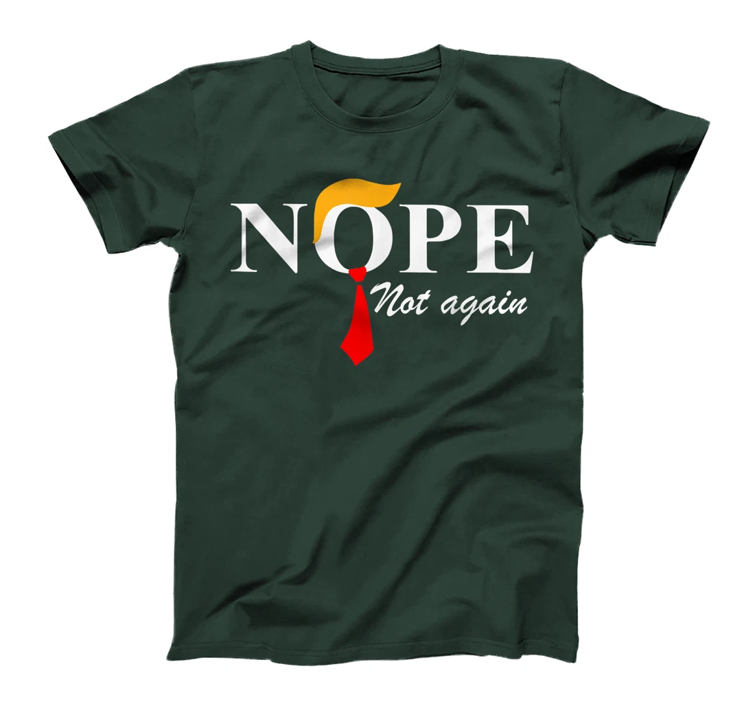 Nope Not Again Funny Trump Apparel Nope Not Again Trump T-Shirt