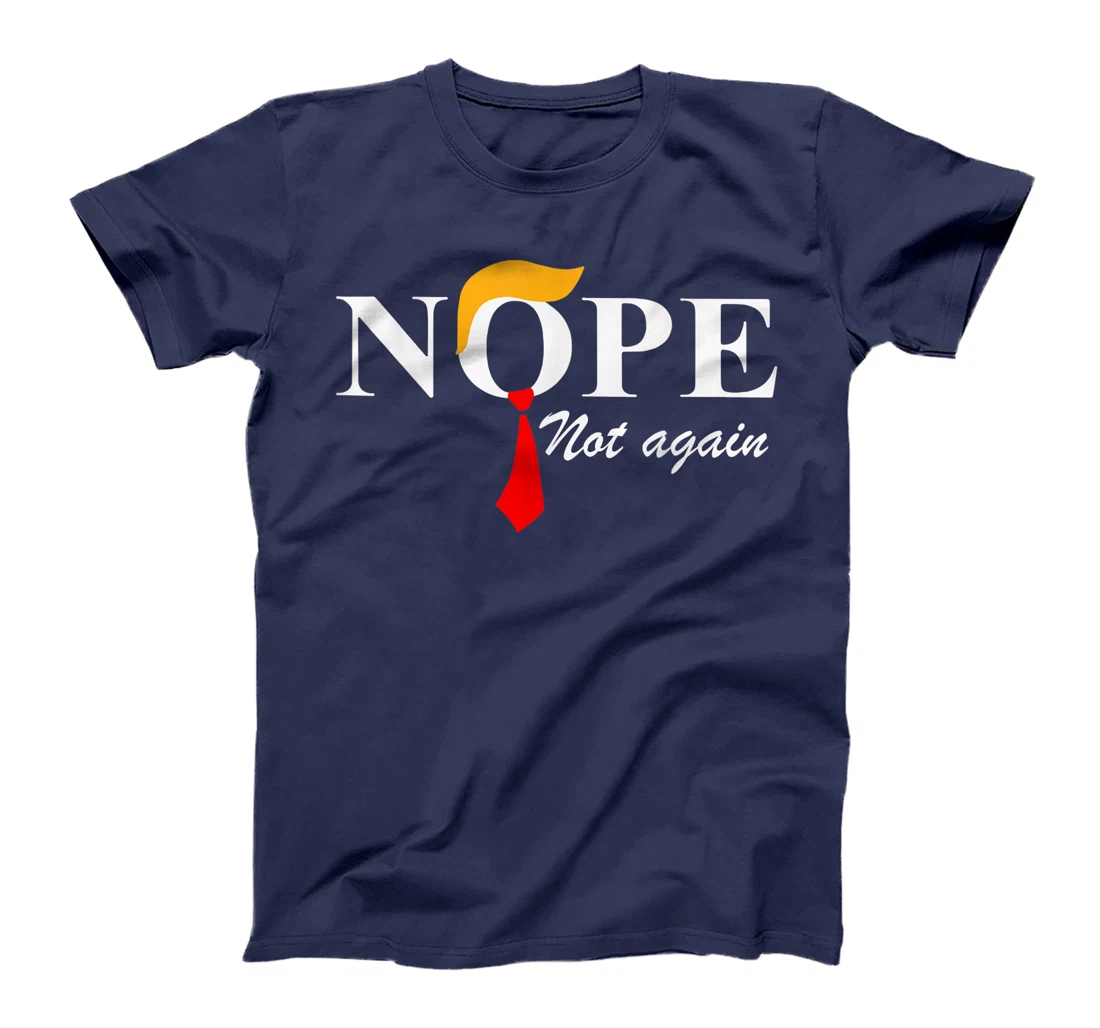 Nope Not Again Funny Trump Apparel Nope Not Again Trump T-Shirt