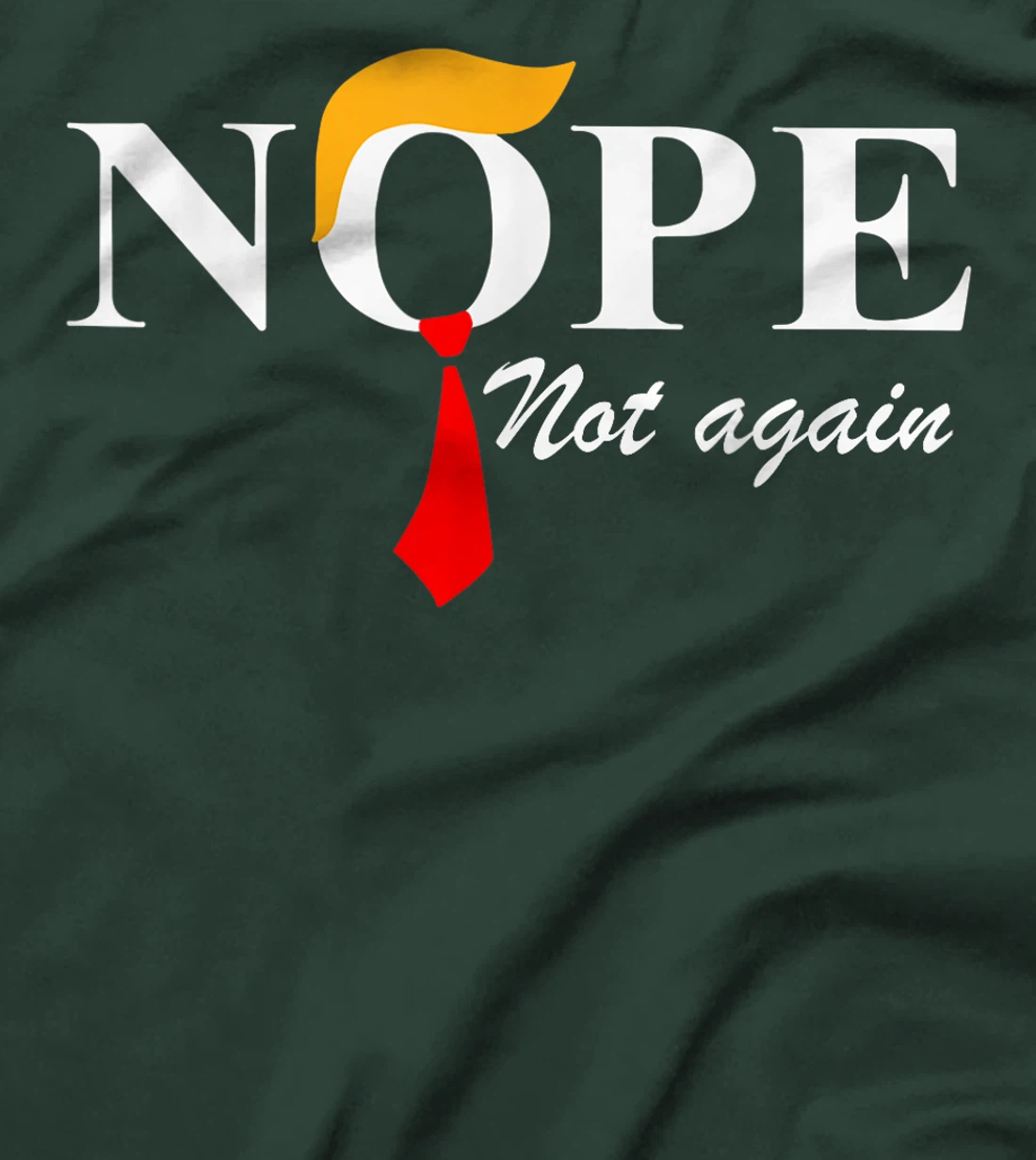 Nope Not Again Funny Trump Apparel Nope Not Again Trump T-Shirt