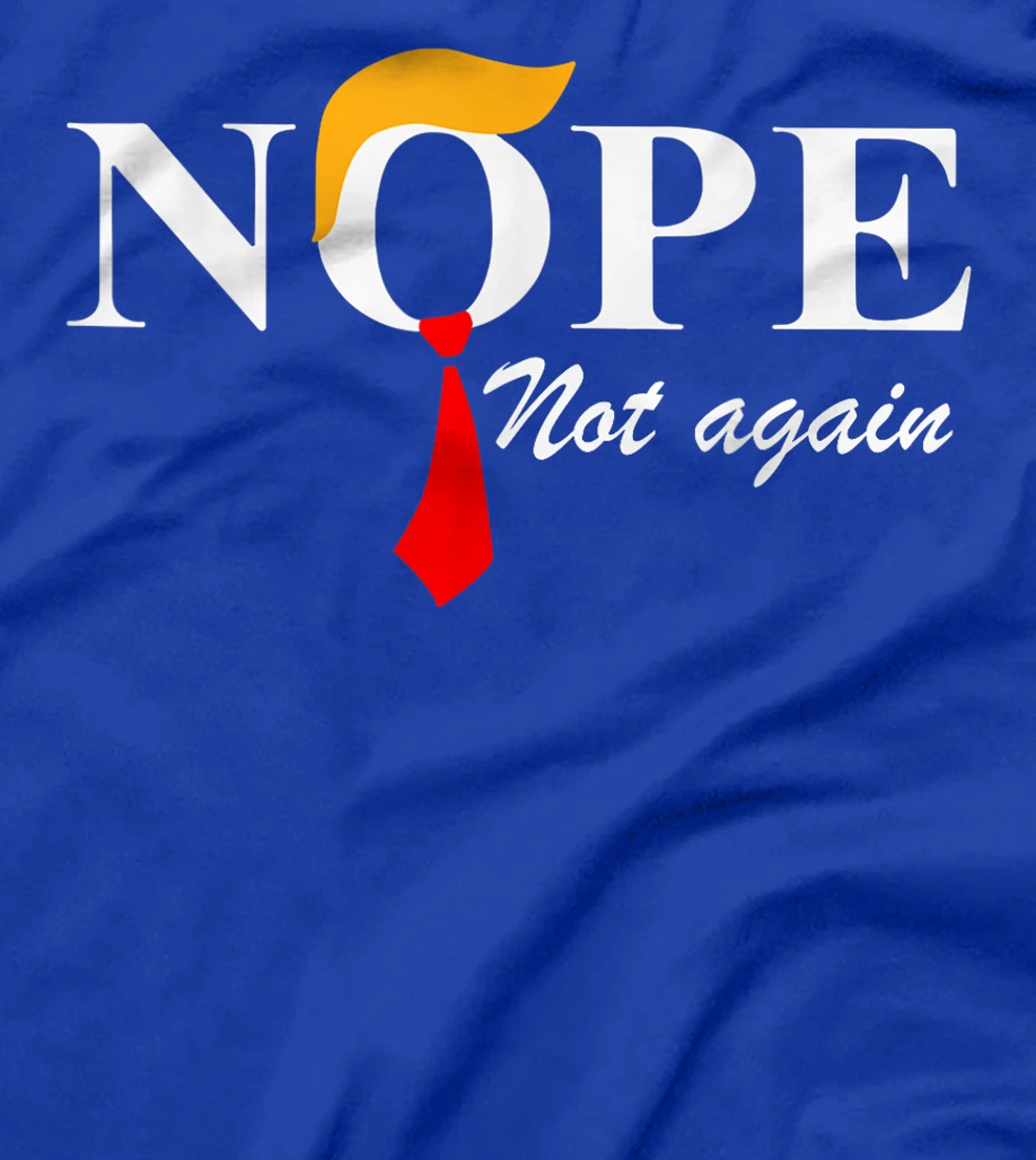 Nope Not Again Funny Trump Apparel Nope Not Again Trump T-Shirt