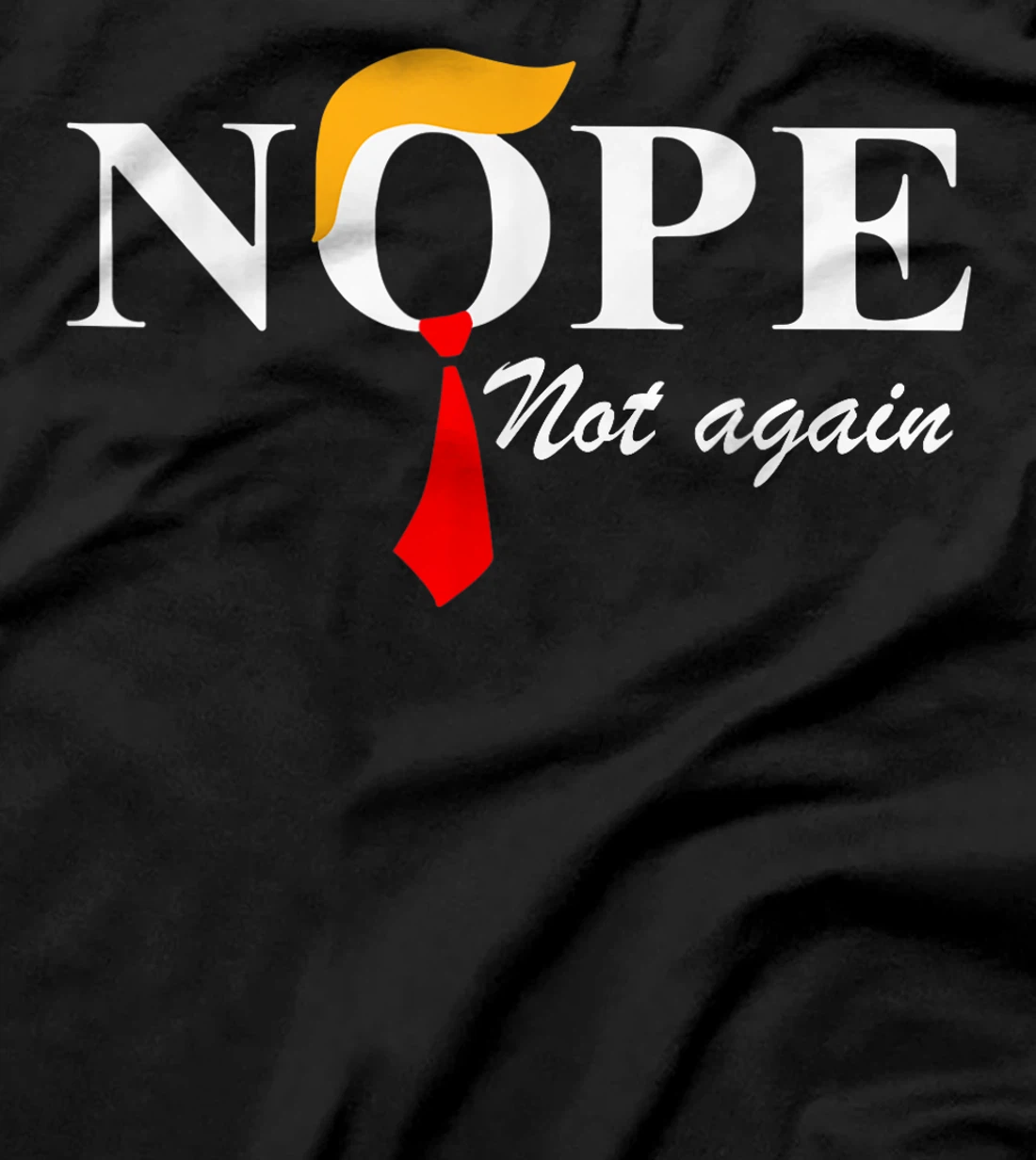 Nope Not Again Funny Trump Apparel Nope Not Again Trump T-Shirt