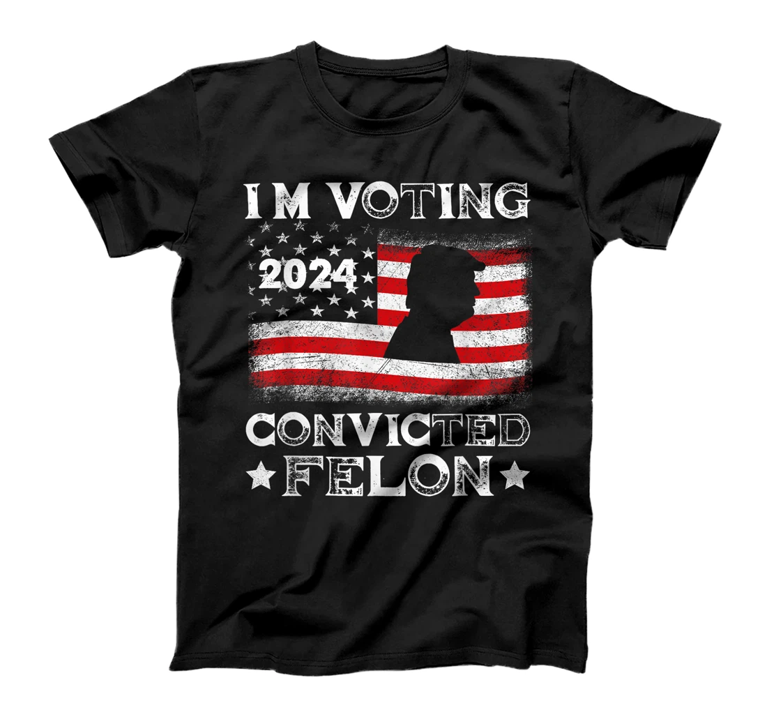 I'm Voting Convicted Felon Funny Pro Trump 2024 T-Shirt