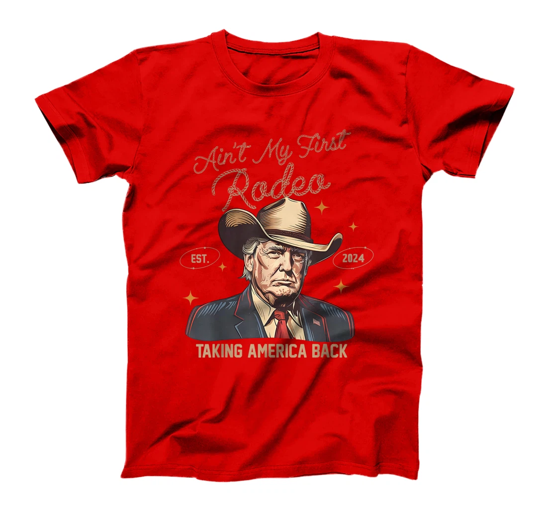 Aint My First Rodeo Western Cowboy Trump 2024 Ultra MAGA T-Shirt