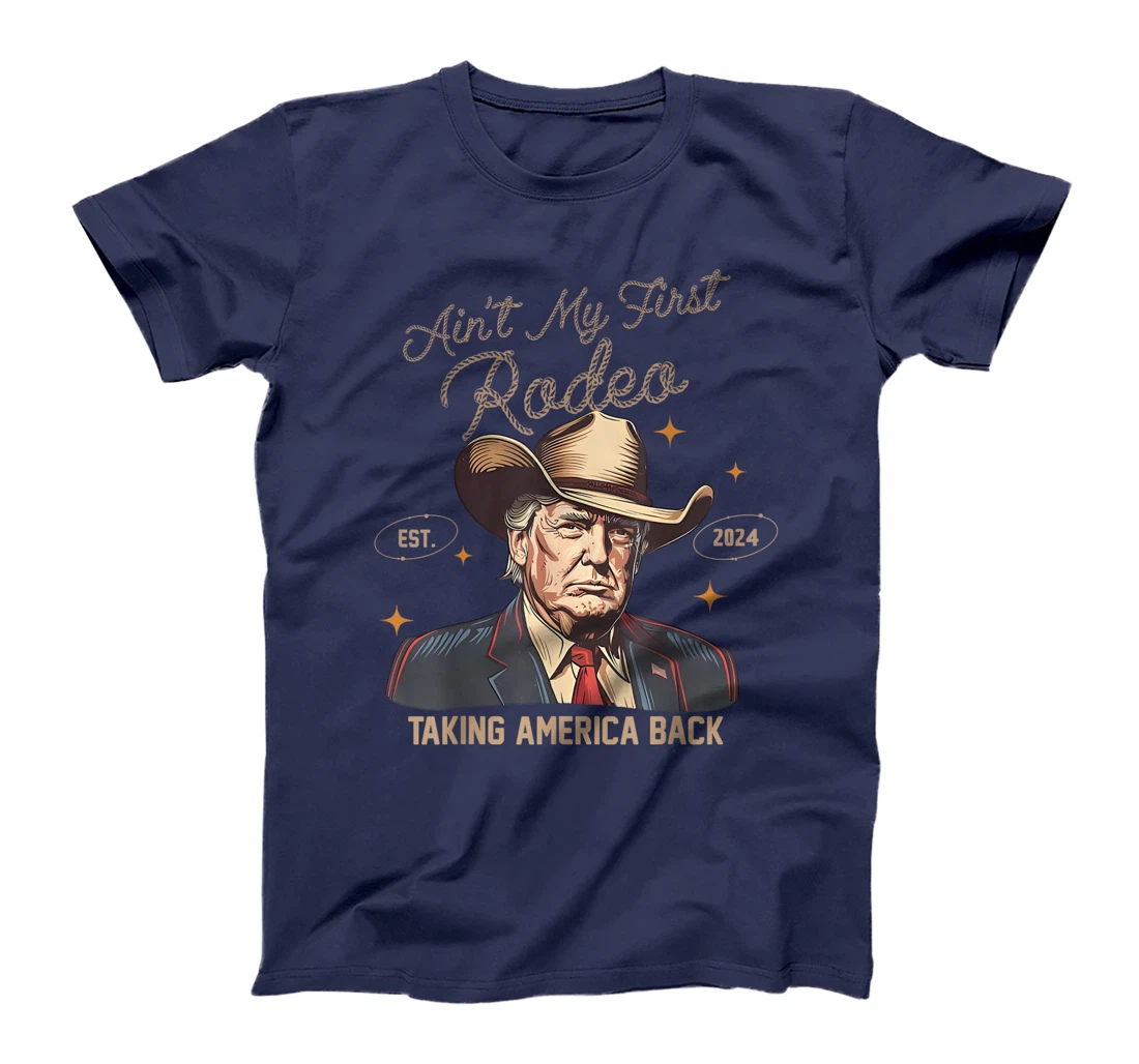 Aint My First Rodeo Western Cowboy Trump 2024 Ultra MAGA T-Shirt