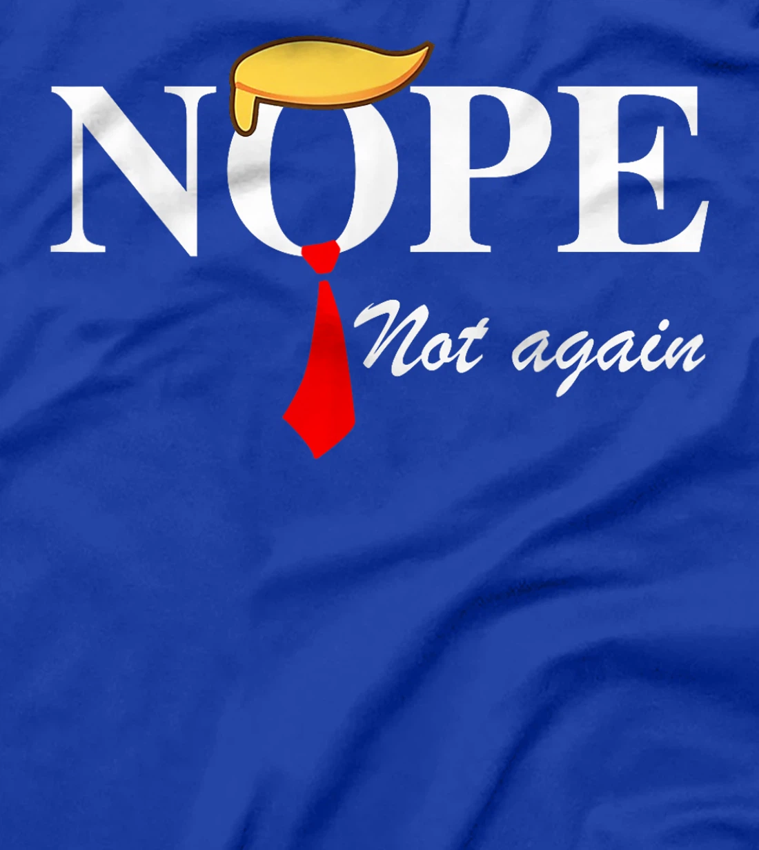 Nope Not Again Funny Trump Apparel Nope Not Again Trump T-Shirt