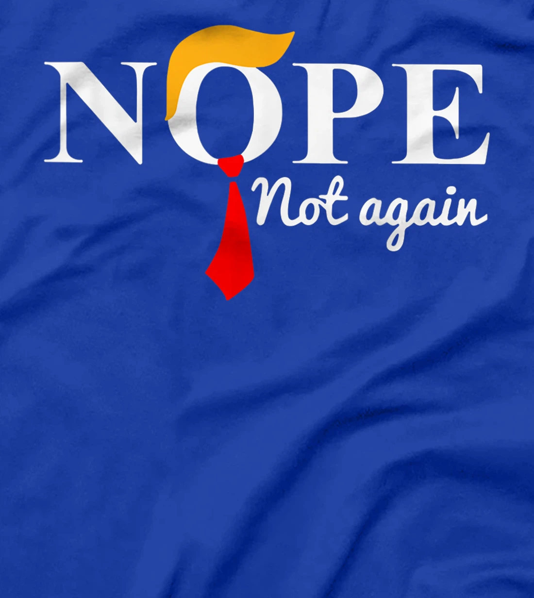 Womens Nope Not Again Funny Trump Apparel Nope Not Again Trump T-Shirt