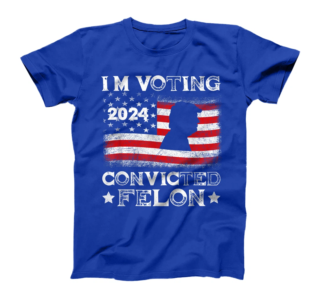 I'm Voting Convicted Felon Funny Pro Trump 2024 T-Shirt