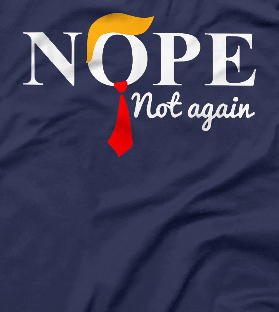 Womens Nope Not Again Funny Trump Apparel Nope Not Again Trump T-Shirt