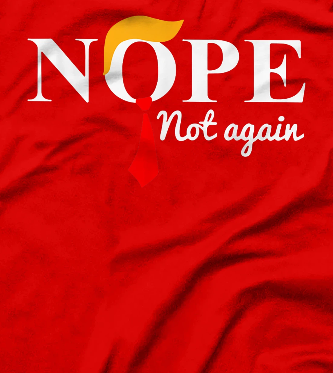 Womens Nope Not Again Funny Trump Apparel Nope Not Again Trump T-Shirt