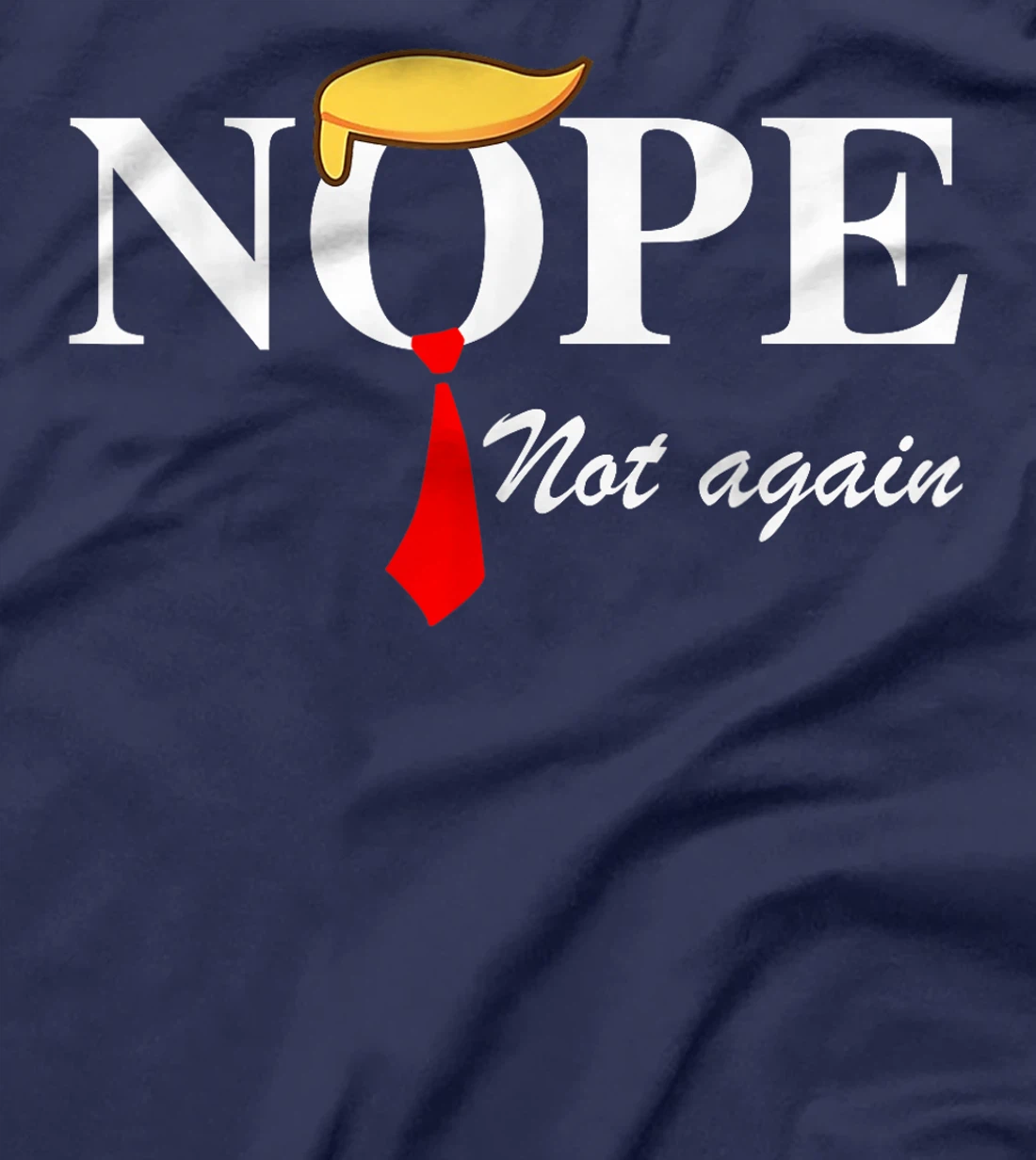 Nope Not Again Funny Trump Apparel Nope Not Again Trump T-Shirt