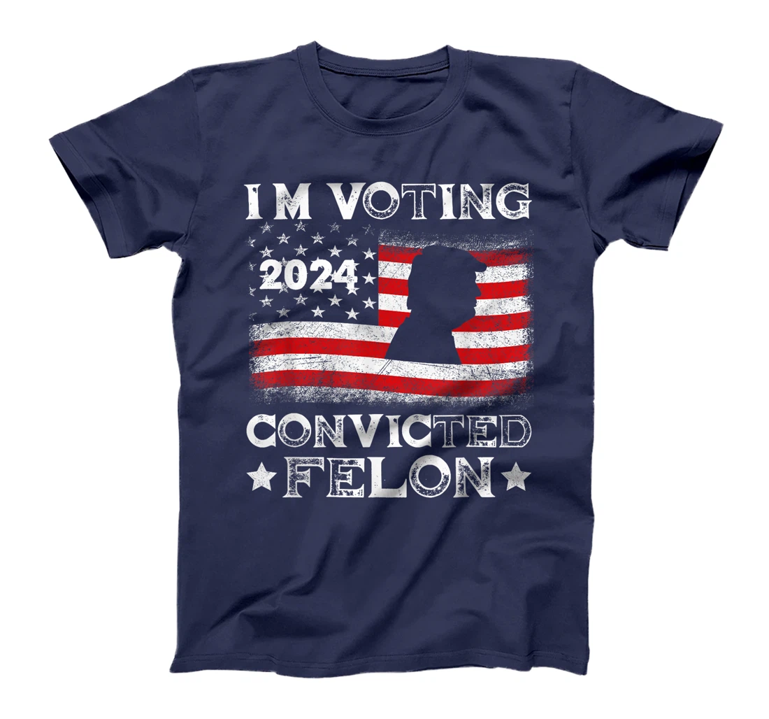I'm Voting Convicted Felon Funny Pro Trump 2024 T-Shirt