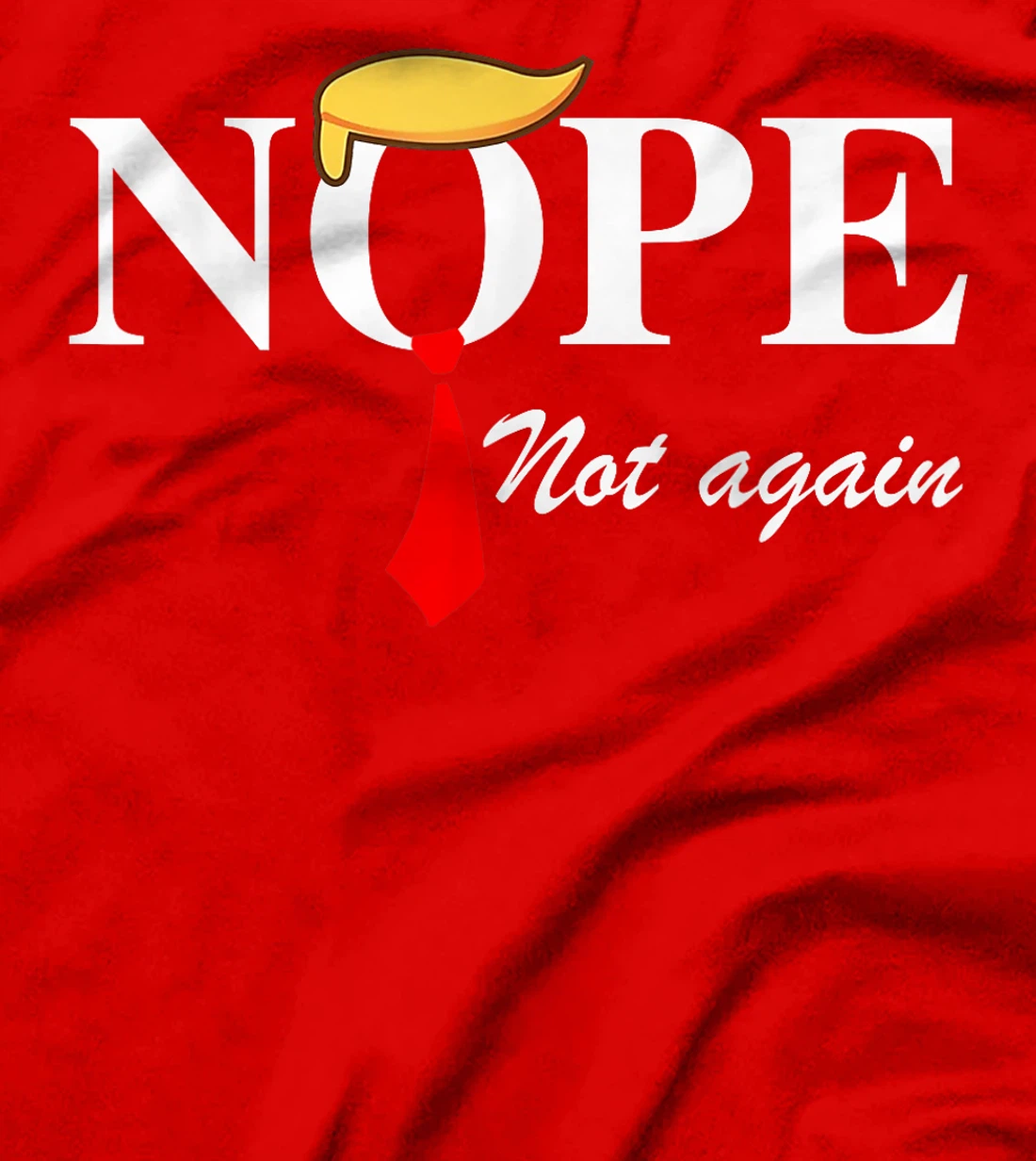 Nope Not Again Funny Trump Apparel Nope Not Again Trump T-Shirt