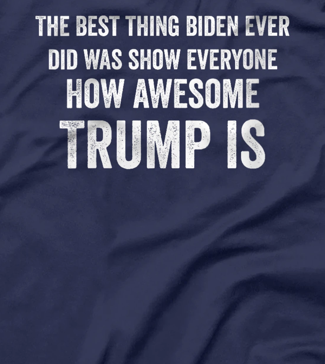 Womens Funny The Best Thing Biden Did Was Show How Awesome Trump Is T-Shirt