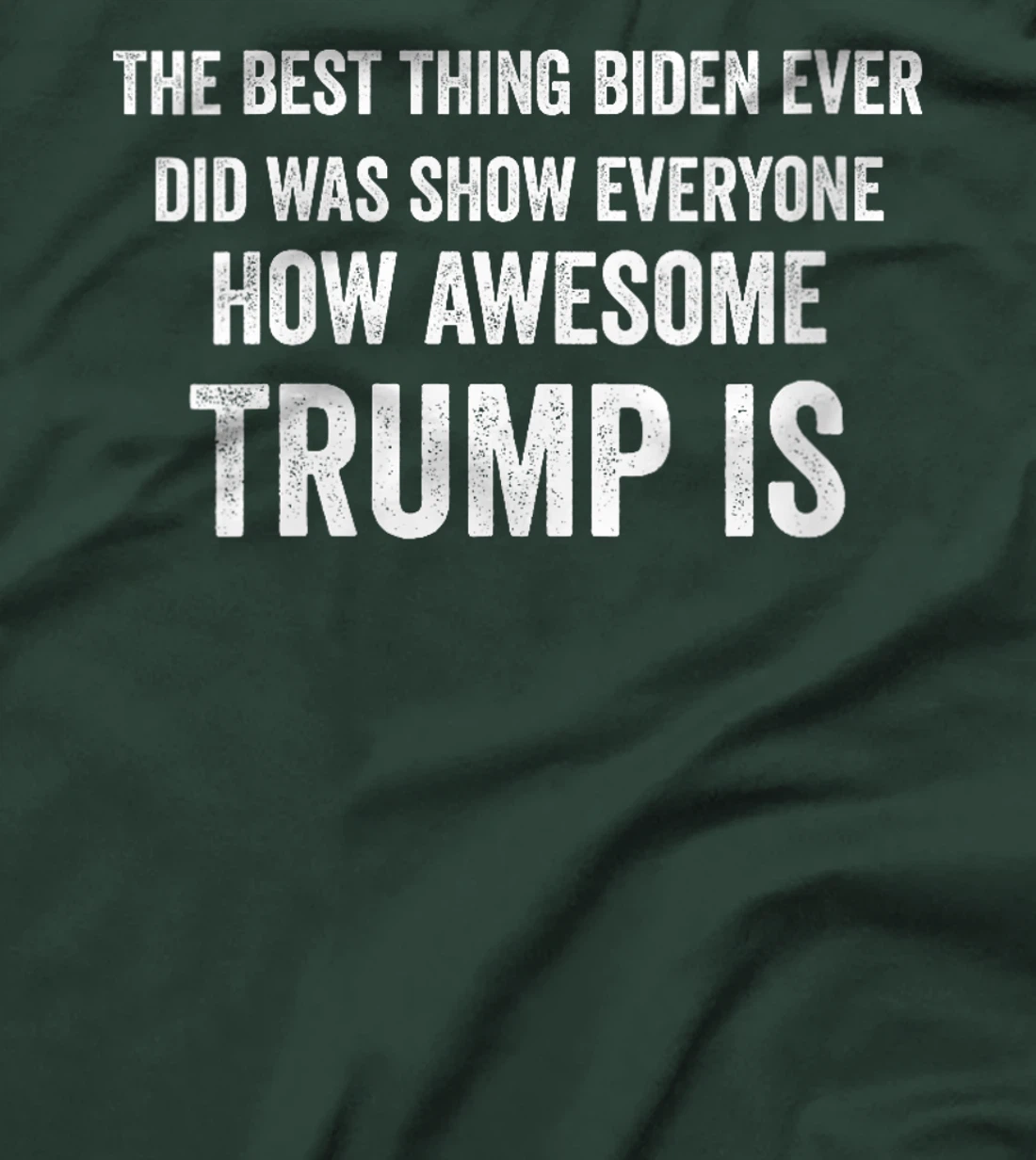 Womens Funny The Best Thing Biden Did Was Show How Awesome Trump Is T-Shirt