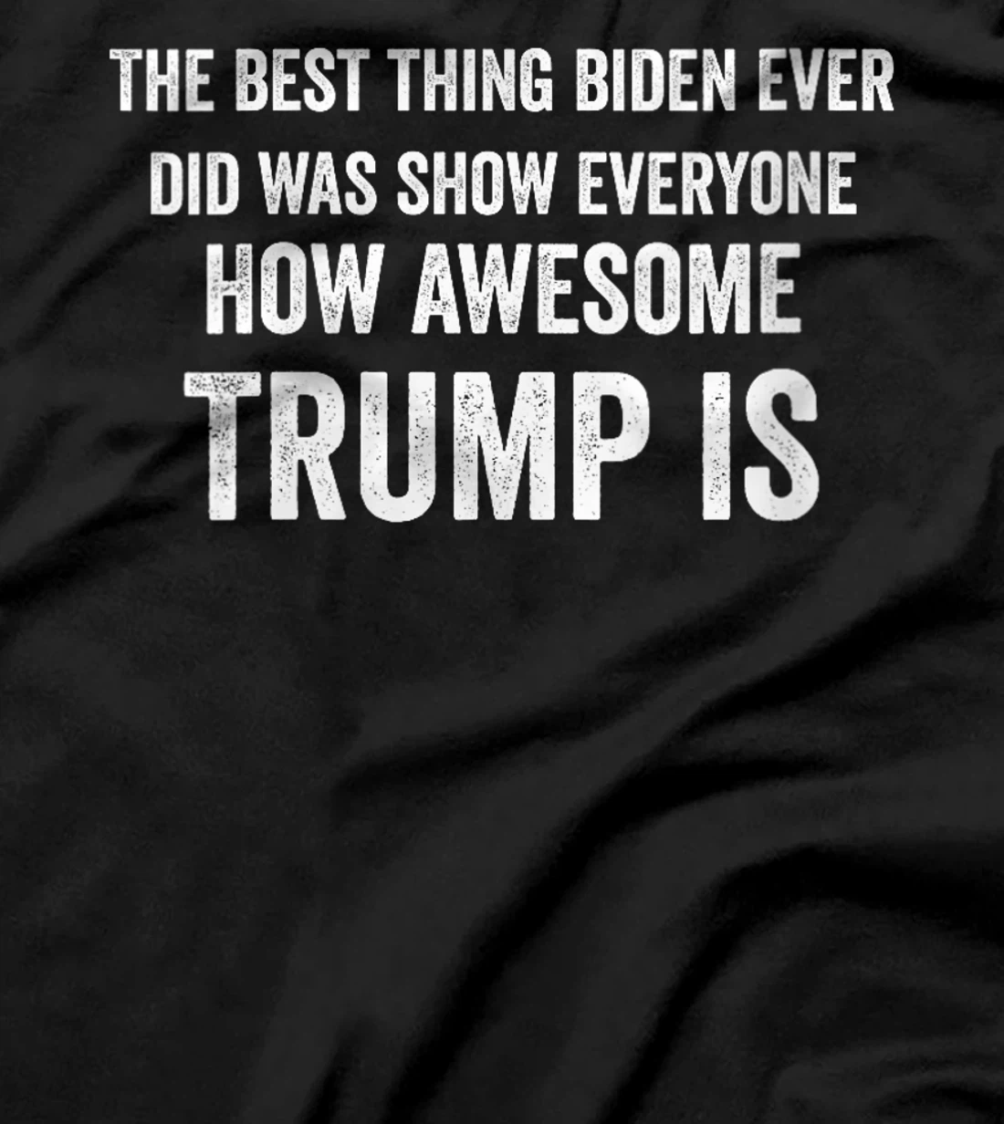 Womens Funny The Best Thing Biden Did Was Show How Awesome Trump Is T-Shirt