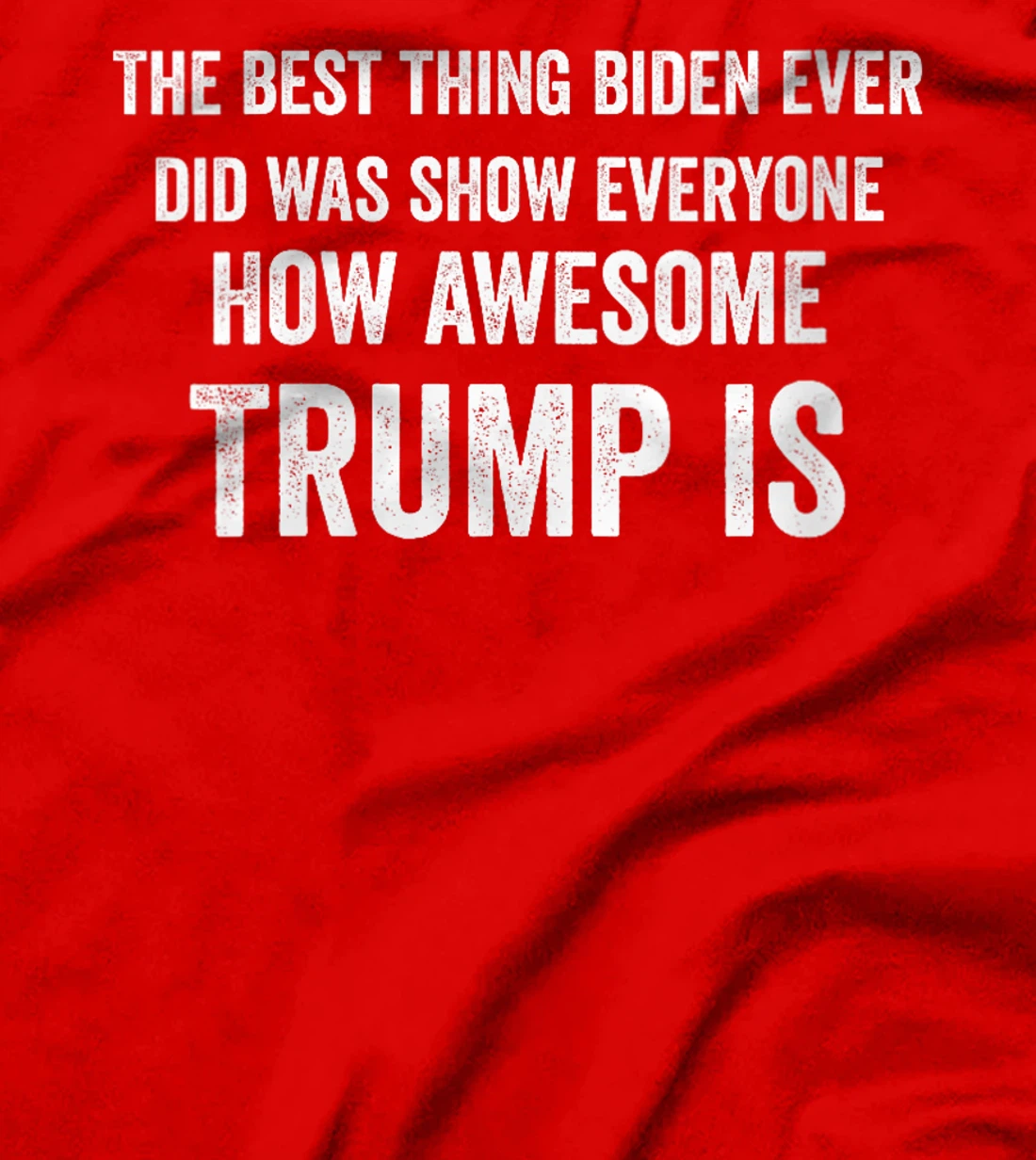 Womens Funny The Best Thing Biden Did Was Show How Awesome Trump Is T-Shirt