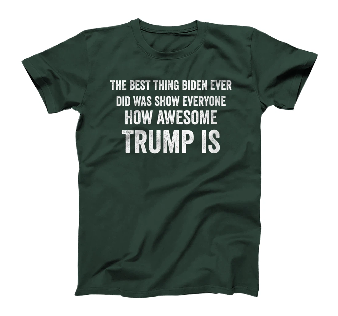 Womens Funny The Best Thing Biden Did Was Show How Awesome Trump Is T-Shirt