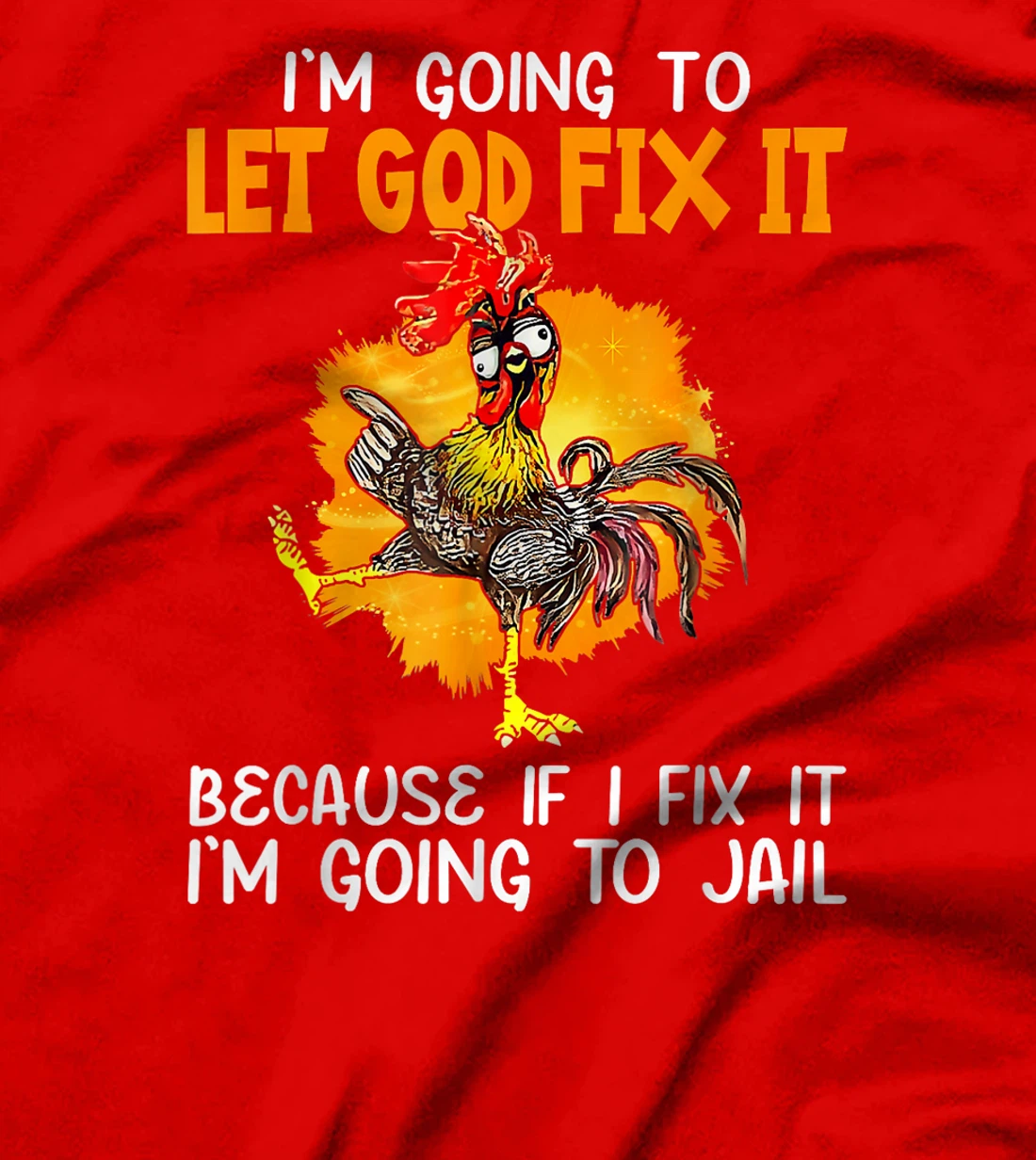 Let God Fix It Because If I Fix It I'm Going To JaiL T-Shirt