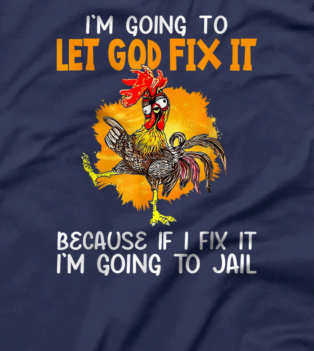 Let God Fix It Because If I Fix It I'm Going To JaiL T-Shirt