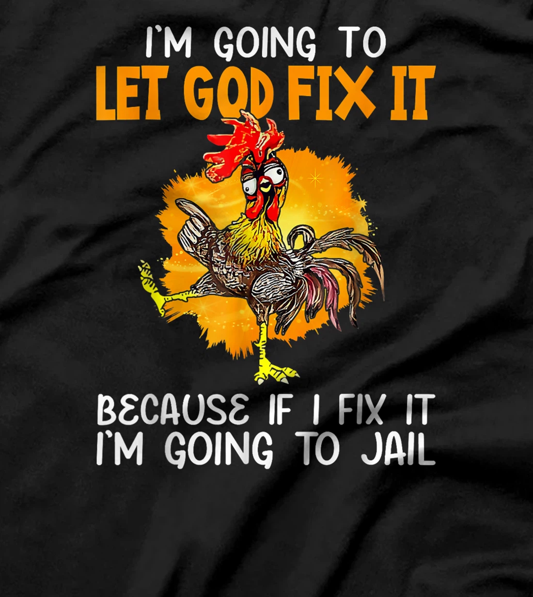 Let God Fix It Because If I Fix It I'm Going To JaiL T-Shirt