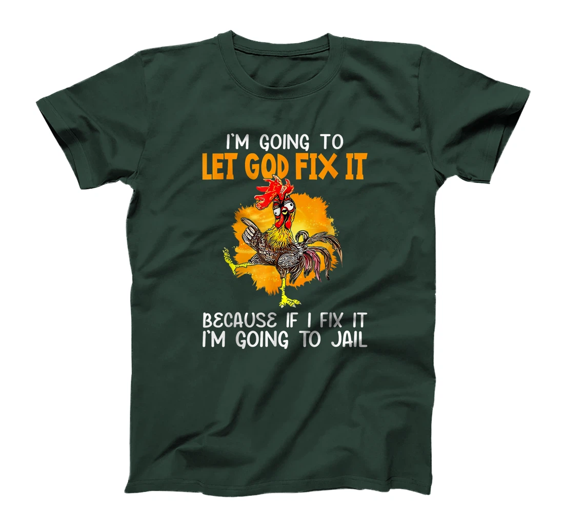 Let God Fix It Because If I Fix It I'm Going To JaiL T-Shirt
