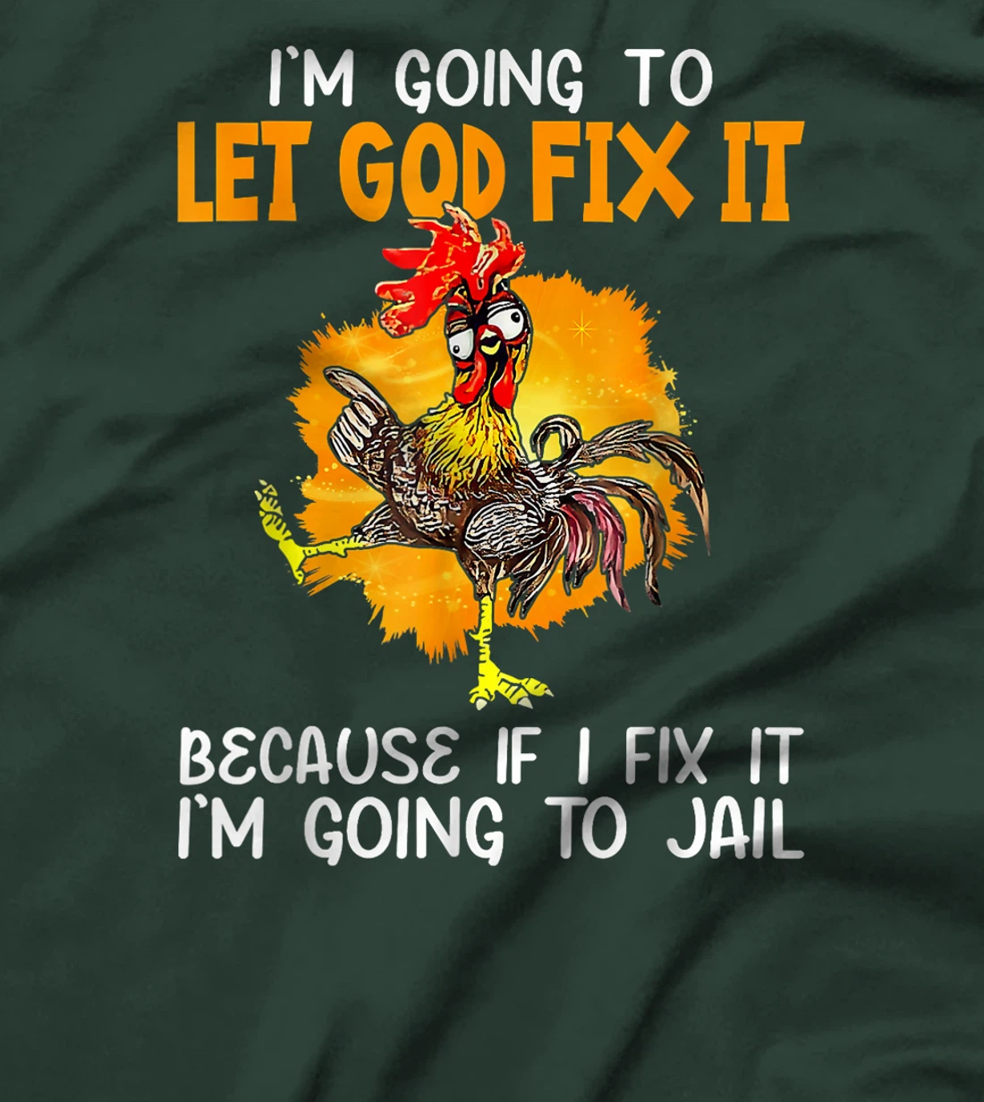 Let God Fix It Because If I Fix It I'm Going To JaiL T-Shirt