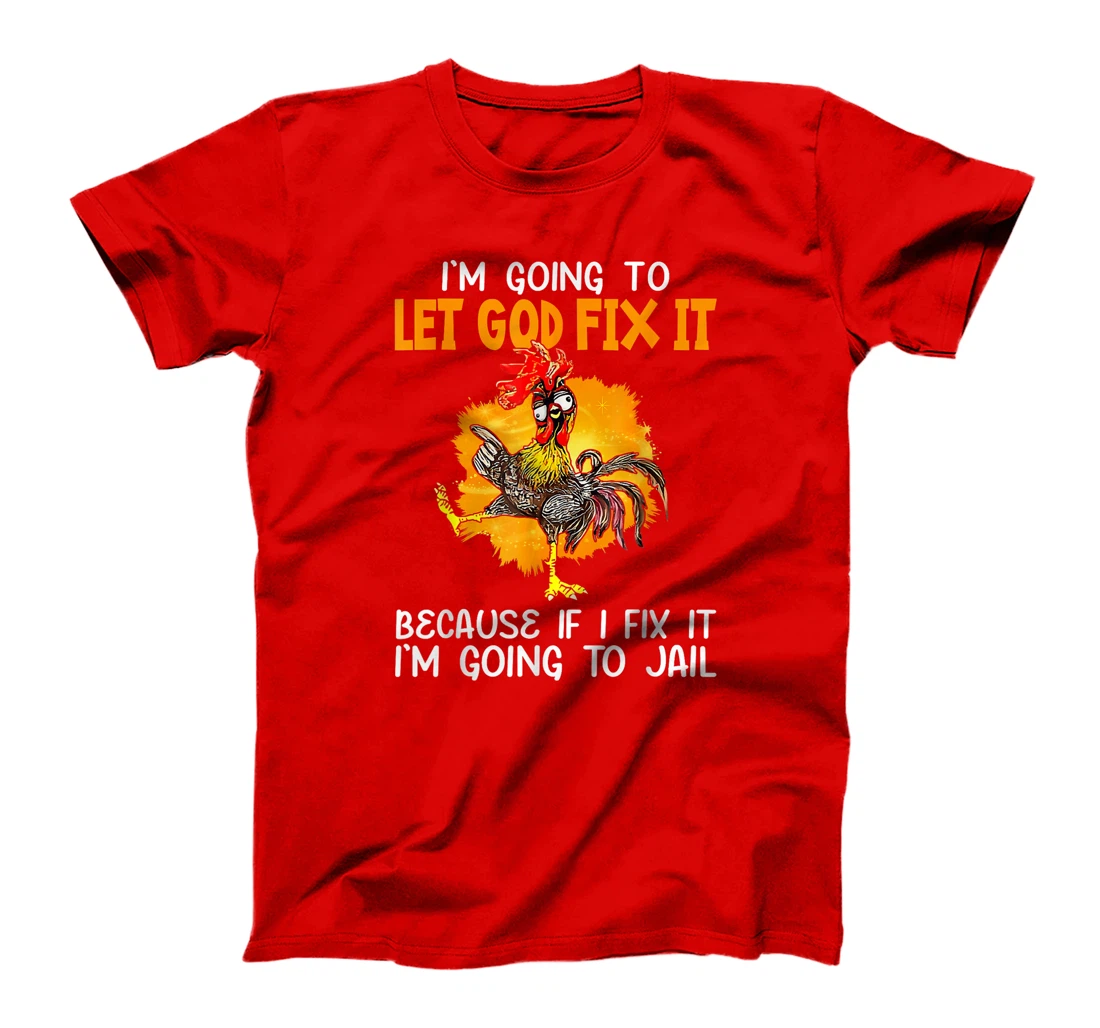 Let God Fix It Because If I Fix It I'm Going To JaiL T-Shirt