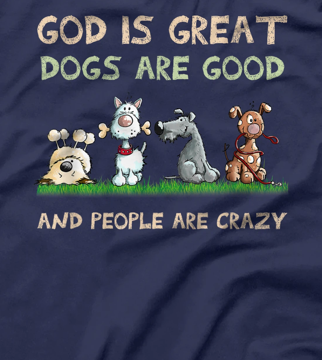 God Is Great Dogs Are Good And People Are Crazy T-Shirt