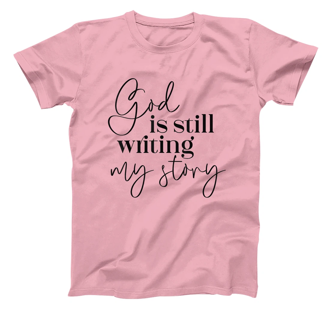 Womens God is Still Writing my Story Christian Faith Religious T-Shirt