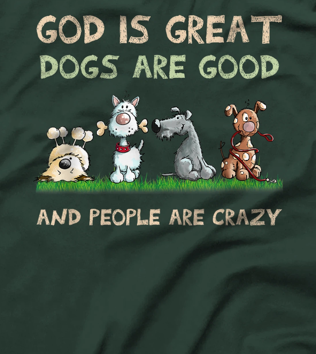 God Is Great Dogs Are Good And People Are Crazy T-Shirt