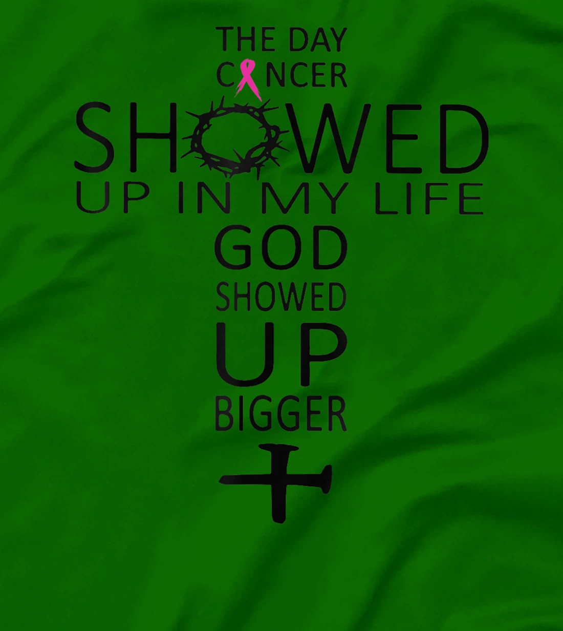 The Day Cancer Showed Up In My Life God Showed Up Bigger T-Shirt