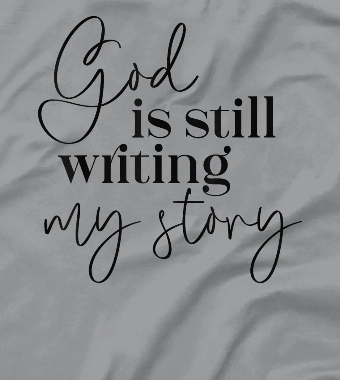 Womens God is Still Writing my Story Christian Faith Religious T-Shirt