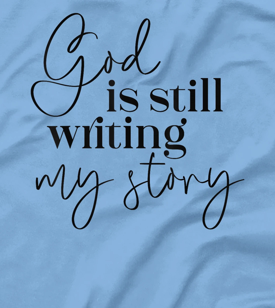 Womens God is Still Writing my Story Christian Faith Religious T-Shirt