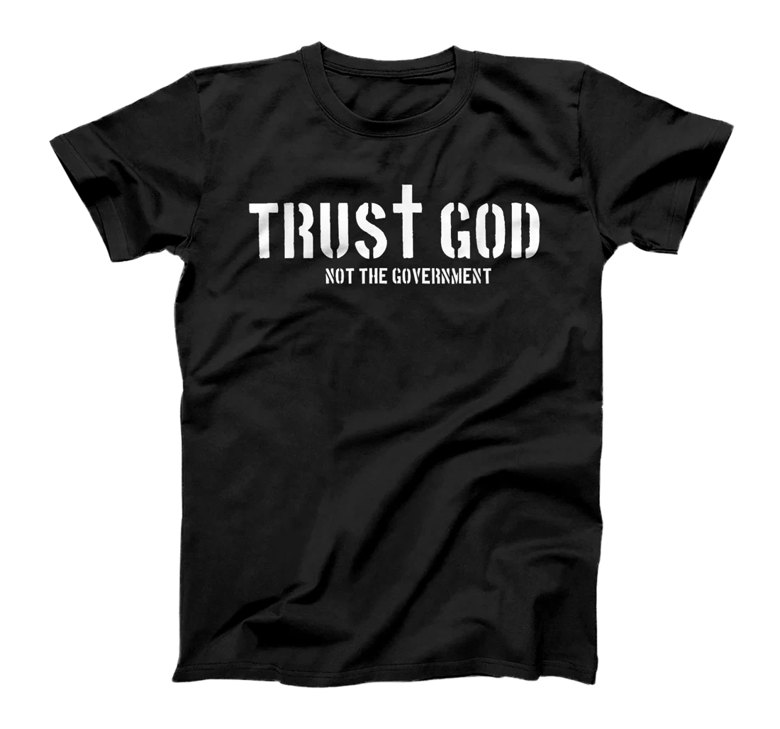 Trust God Not The Government | Religion Politics T-Shirt