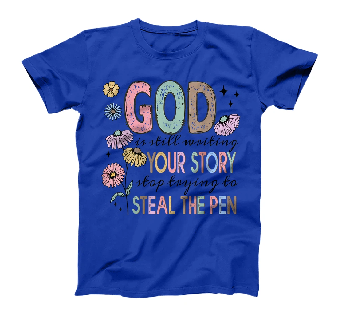 God is still writing your stories Christian Faith Believer T-Shirt
