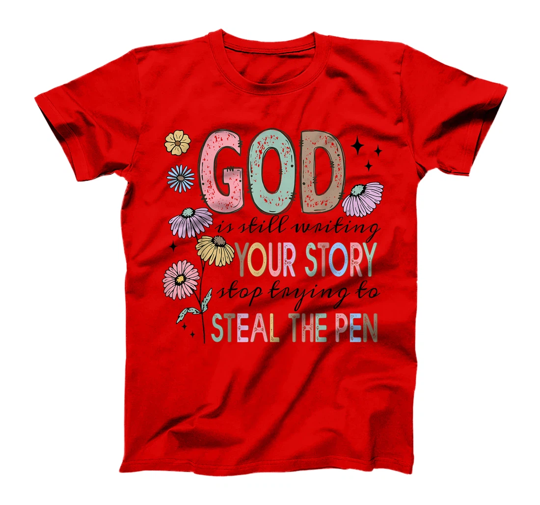 God is still writing your stories Christian Faith Believer T-Shirt