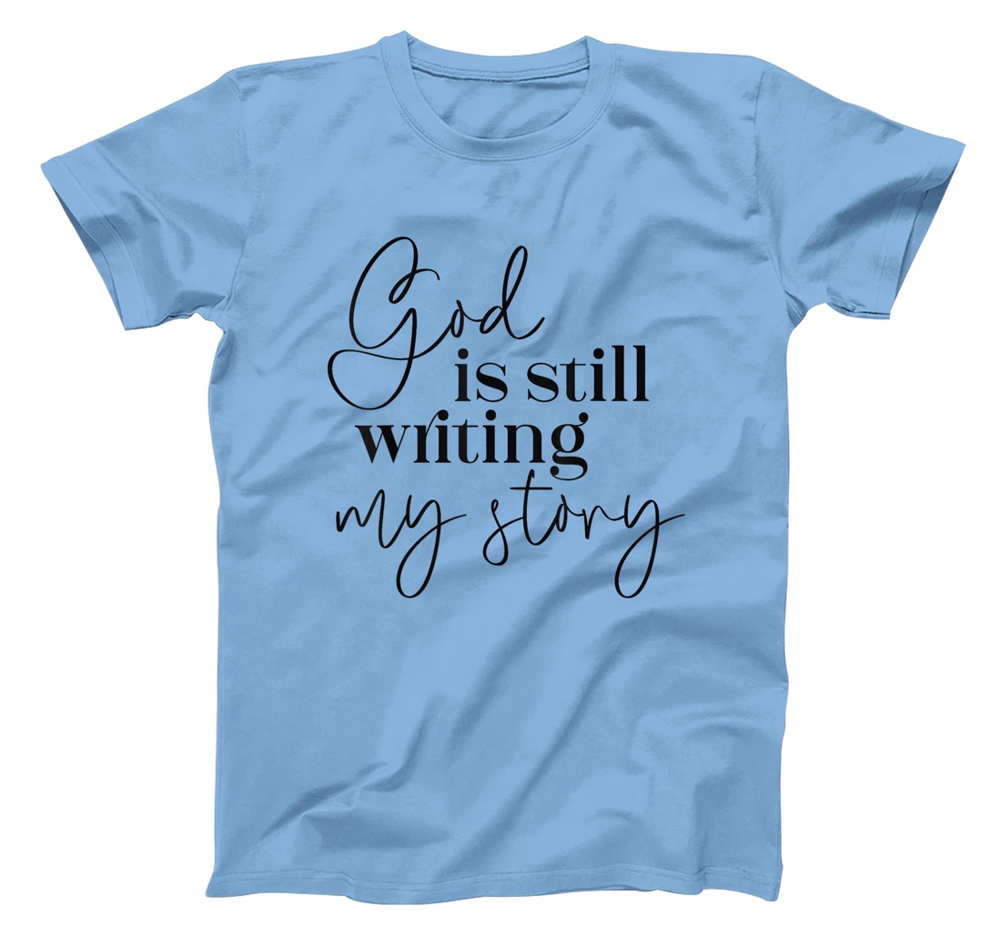 Womens God is Still Writing my Story Christian Faith Religious T-Shirt