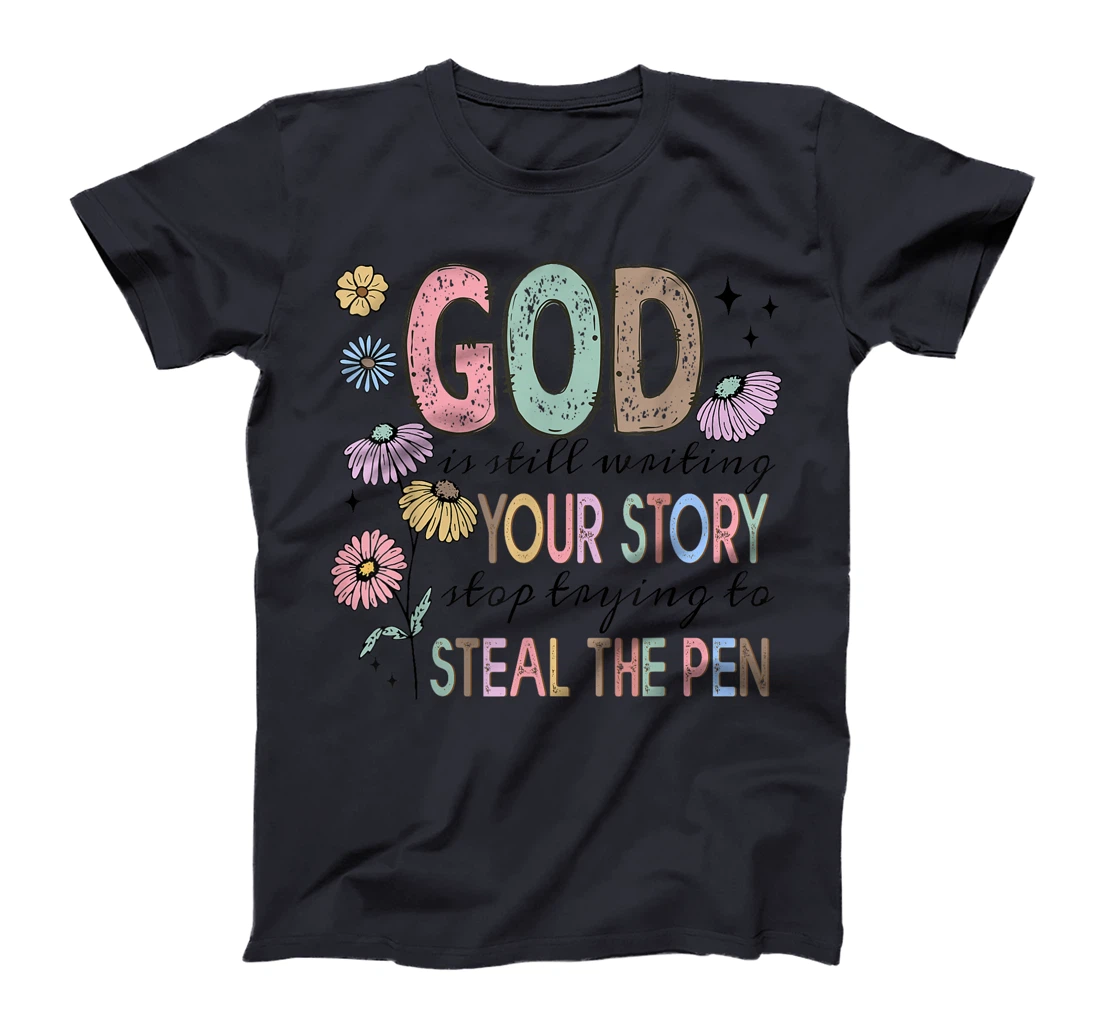 God is still writing your stories Christian Faith Believer T-Shirt
