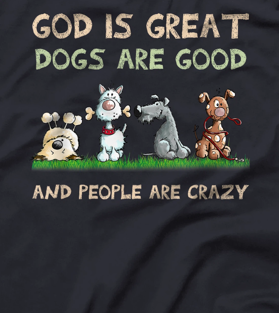 God Is Great Dogs Are Good And People Are Crazy T-Shirt