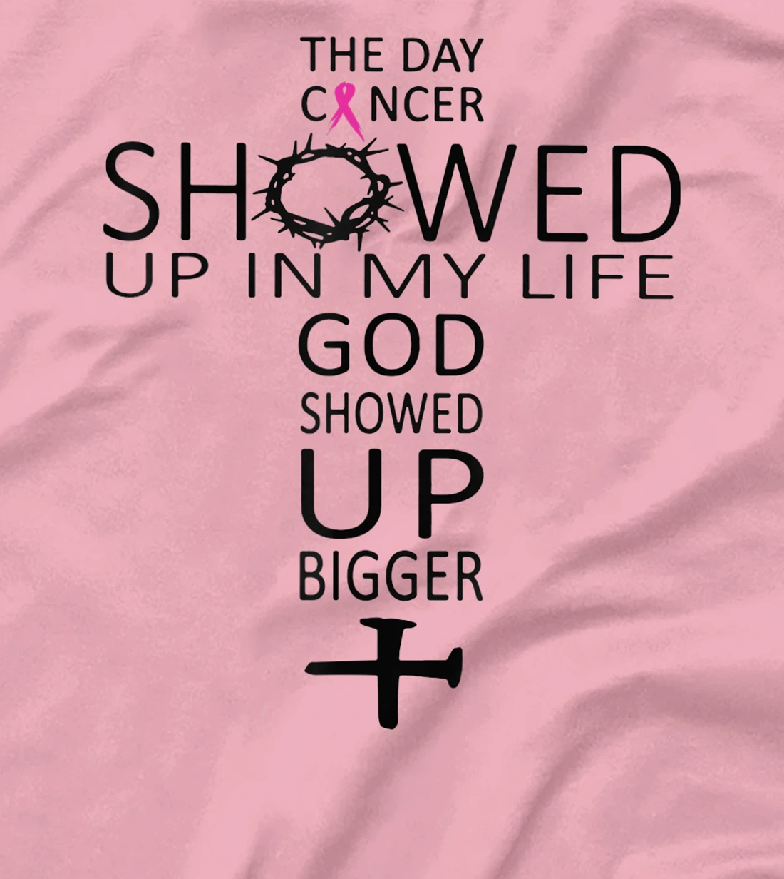 The Day Cancer Showed Up In My Life God Showed Up Bigger T-Shirt