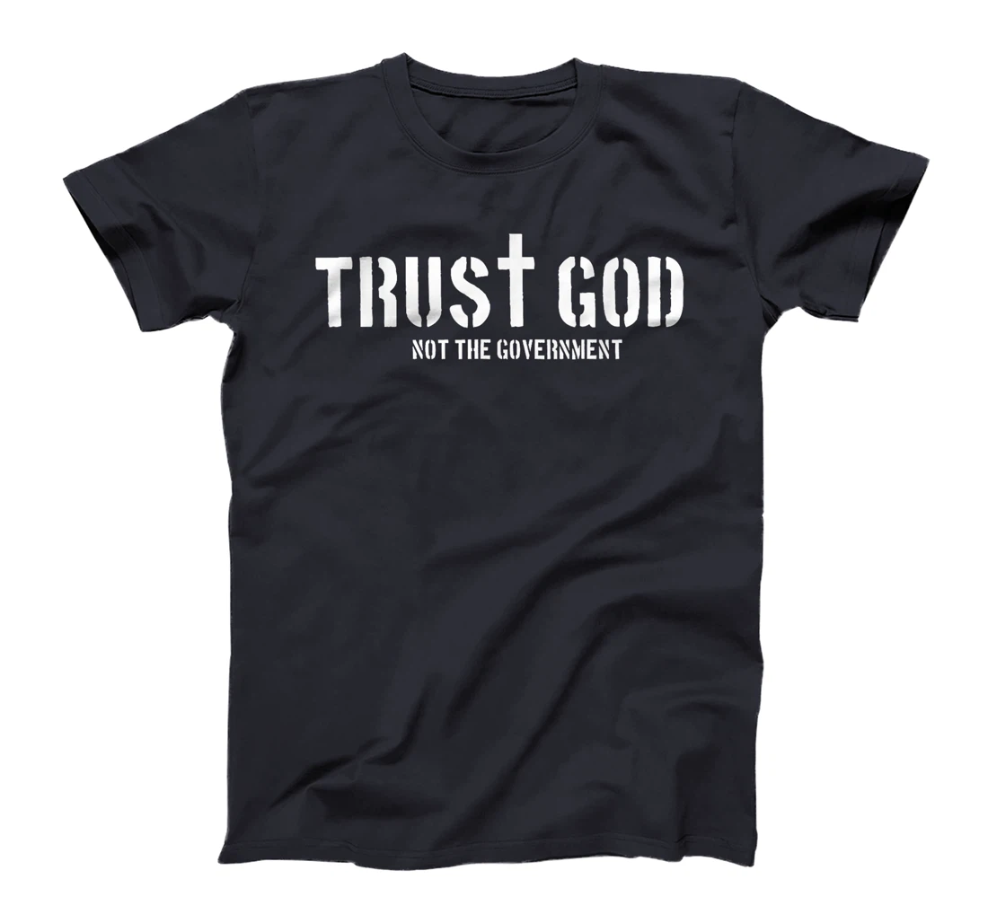 Trust God Not The Government | Religion Politics T-Shirt