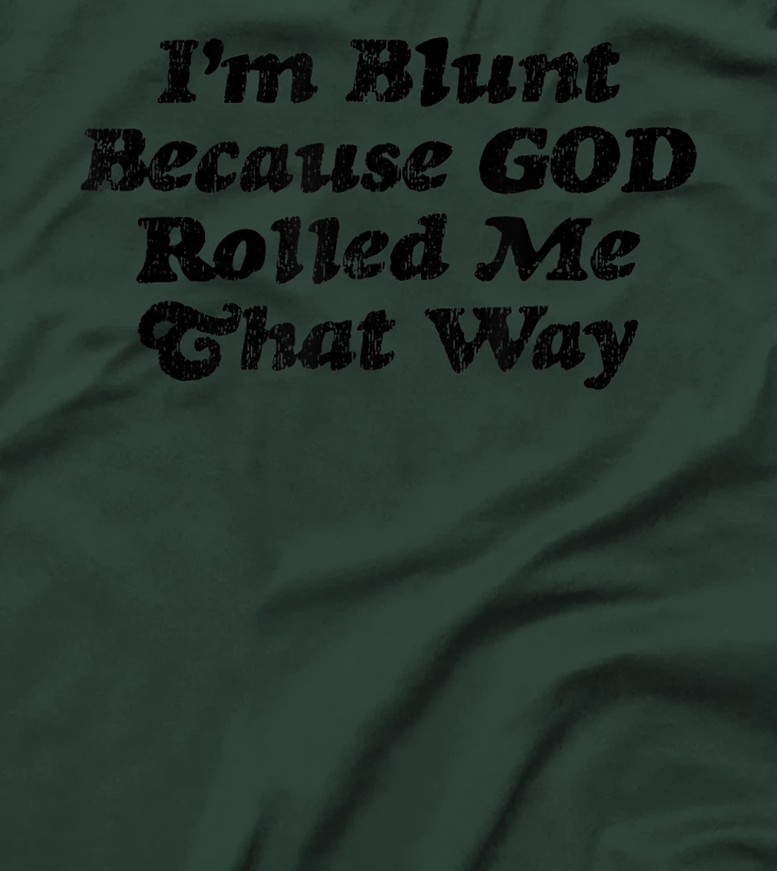 I'm Blunt Because God Rolled Me That Way - Funny Marijuana - T-Shirt