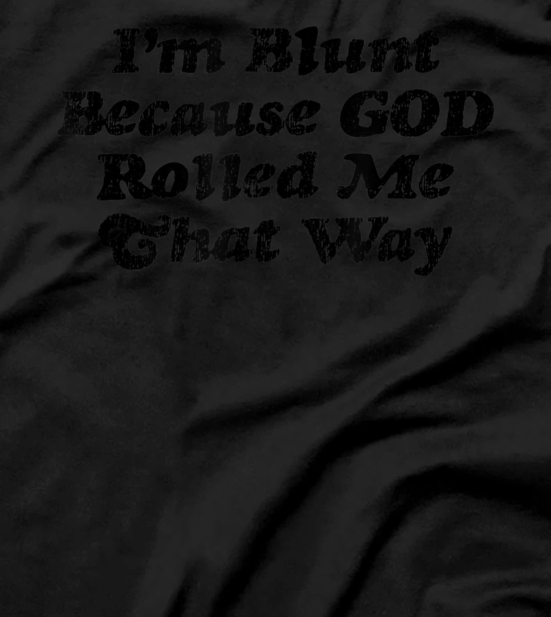 I'm Blunt Because God Rolled Me That Way - Funny Marijuana - T-Shirt