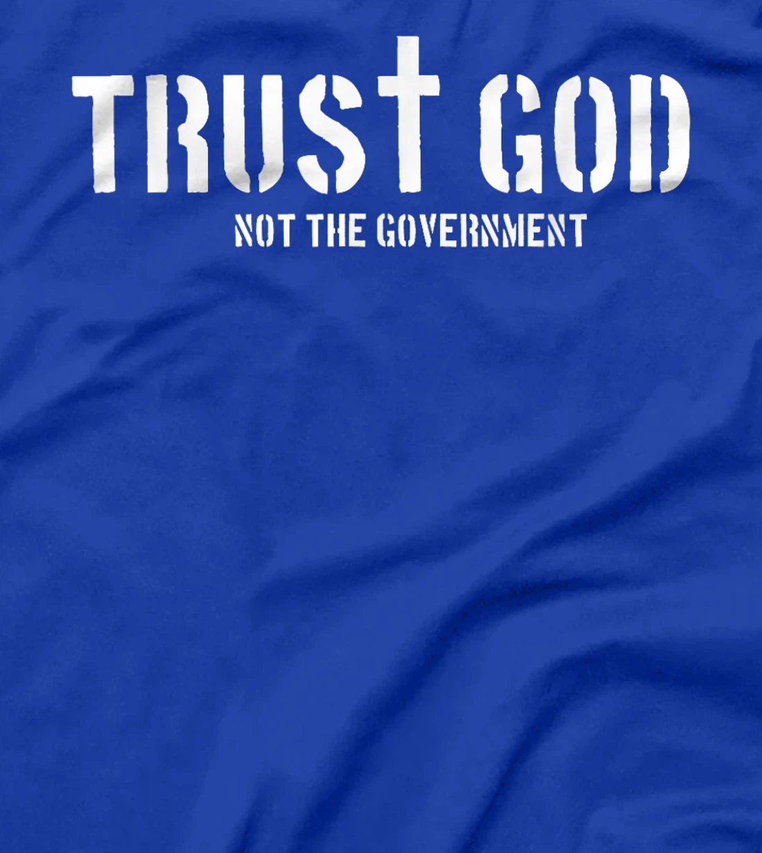 Trust God Not The Government | Religion Politics T-Shirt