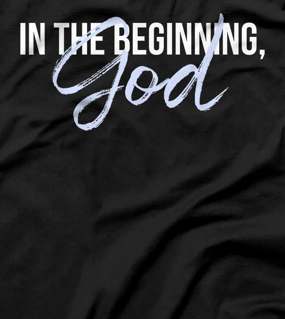 In The Beginning, God T-Shirt
