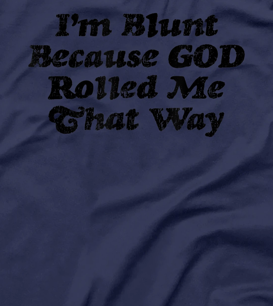 I'm Blunt Because God Rolled Me That Way - Funny Marijuana - T-Shirt