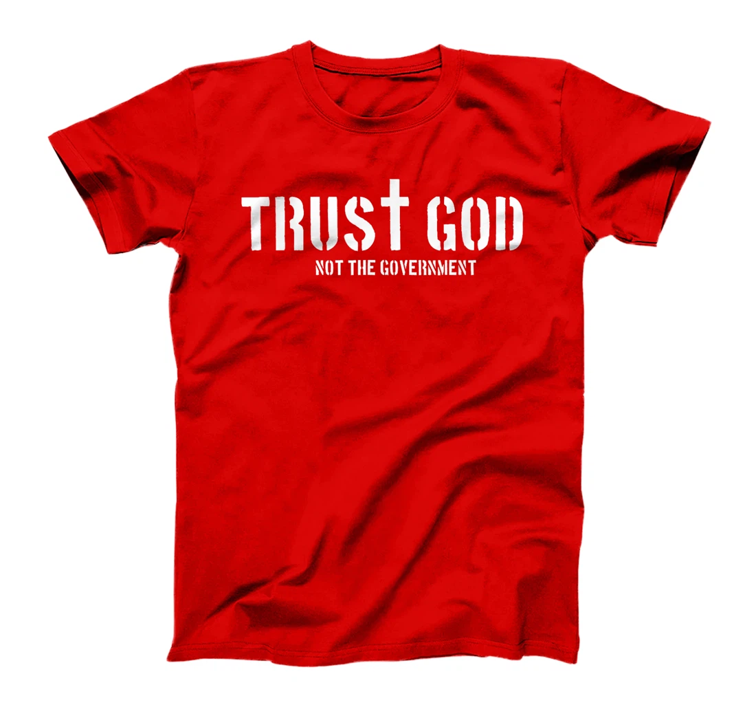 Trust God Not The Government | Religion Politics T-Shirt
